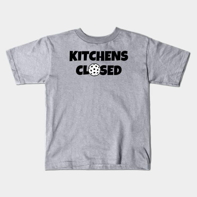 The Kitchens Closed - Pickleball Kids T-Shirt by Middle of Nowhere